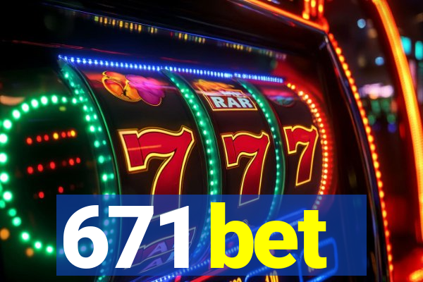 671 bet